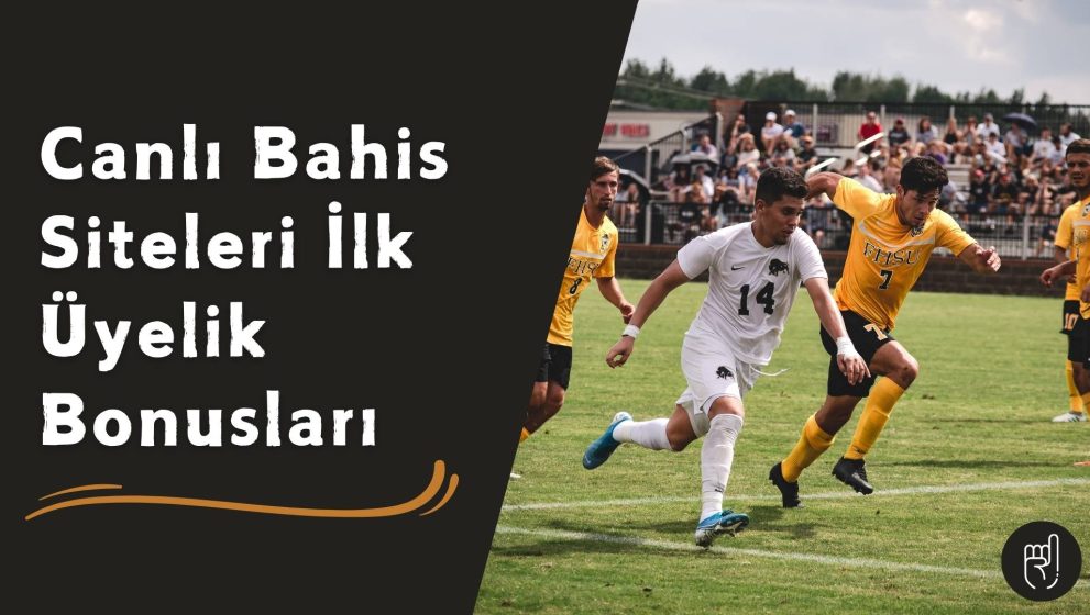 Canlı Bahis Siteleri ilk Üyelik Bonusları Çeşitlendi!